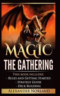 bokomslag Magic The Gathering: Rules and Getting Started, Strategy Guide, Deck Building For Beginners (MTG, Deck Building, Strategy)