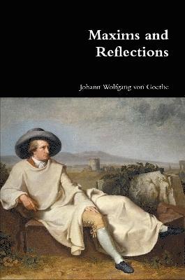 Johann Wolfgang Von Goethe - Maxims and Reflections, Häftad