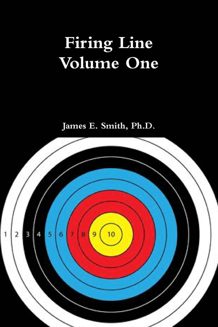 James E Smith, James E. Smith, James E. Smith, Ph.D. - Firing Line, Volume One, Häftad