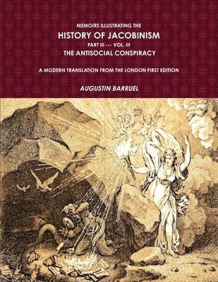 bokomslag Memoirs Illustrating The History of Jacobinism.  Part III --- Vol. III,  The Antisocial Conspiracy.  A Modern Translation From The London First Edition.