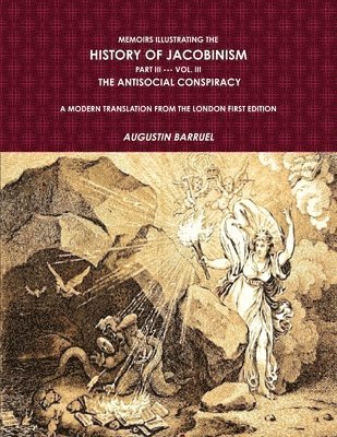Augustin Barruel - Memoirs Illustrating The History of Jacobinism.  Part III --- Vol. III,  The Antisocial Conspiracy.  A Modern Translation From The London First Edition., Häftad