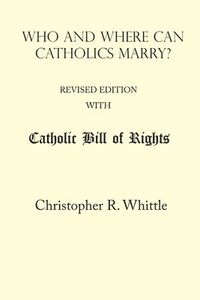 bokomslag Who and Where Can Catholics Marry? (with Catholic Bill of Rights)