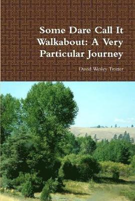 Some Dare Call it Walkabout: A Very Particular Journey 1