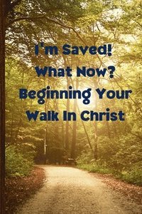 bokomslag I'm Saved! What Now? Beginning Your Walk in Christ
