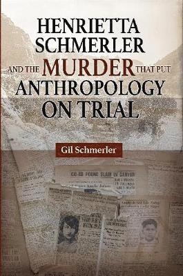 bokomslag Henrietta Schmerler and the Murder that Put Anthropology on Trial