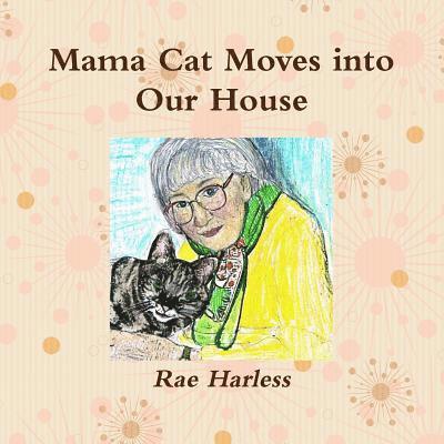 Rae Harless - Mama Cat Moves into Our House, Häftad