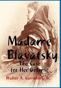 bokomslag Madame Blavatsky: the Case for Her Defense Against the Hodgson-Coulomb Attack