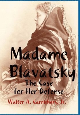 bokomslag Madame Blavatsky: the Case for Her Defense Against the Hodgson-Coulomb Attack