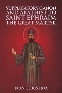 bokomslag Supplicatory Canon and Akathist to Saint Ephraim of Nea Makri