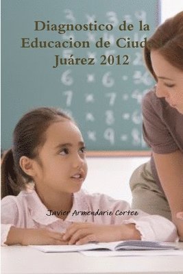 Diagnostico de la Educacion de Ciudad Jurez 2012 1