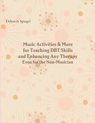 Deborah Spiegel - Music Activities & More for Teaching DBT Skills and Enhancing Any Therapy, Häftad