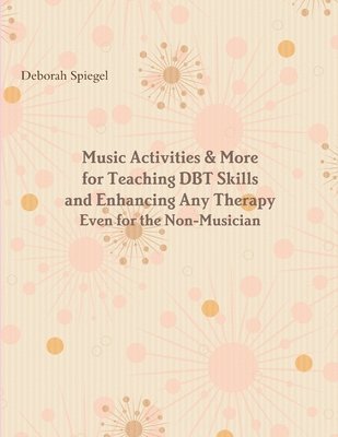 Music Activities & More for Teaching DBT Skills and Enhancing Any Therapy 1