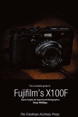 bokomslag The Complete Guide to Fujifilm's X-100f (B&W Edition)