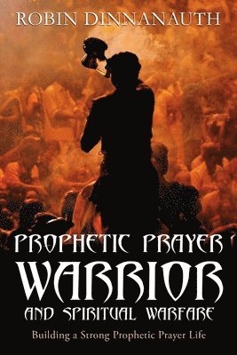 bokomslag PROPHETIC PRAYER WARRIOR AND SPIRITUAL WARFARE &quot;Building a Strong Prophetic Prayer Life&quot;