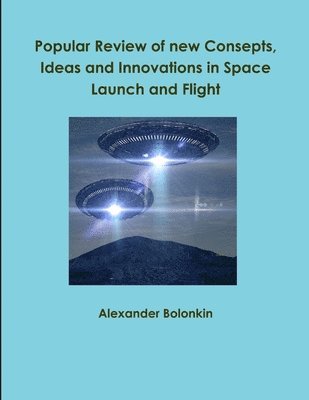 Popular Reviw of New Consepts, Ideas and Innovations in Space Launch and Flight