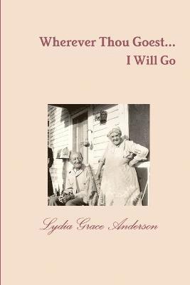 Lydia Grace Anderson - Wherever Thou Goest...I Will Go - 2nd Edition, Häftad