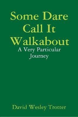 Some Dare Call It Walkabout 1