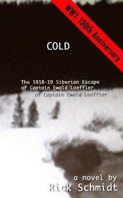 Cold, the 1918-19 Siberian Escape of Captain Ewald Loeffler 1