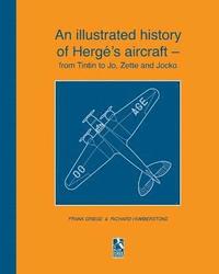 bokomslag An illustrated history of Herge's aircraft - from Tintin to Jo, Zette and Jocko