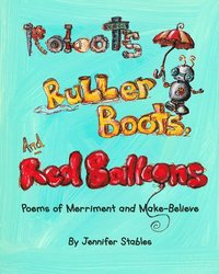 bokomslag Robots, Rubber Boots, and Red Balloons