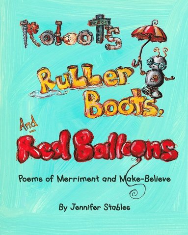 bokomslag Robots, Rubber Boots, and Red Balloons