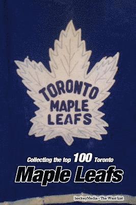 bokomslag Collecting the Top 100 Toronto Maple Leafs