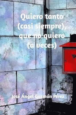 bokomslag Quiero tanto (casi siempre), que no quiero (a veces)