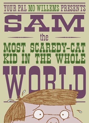Mo Willems - Sam, the Most Scaredycat Kid in the Whole World: A Leonardo, the Terrible Monster Companion, Inbunden