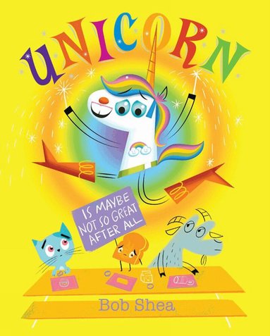 Bob Shea - Unicorn Is Maybe Not So Great After All, Inbunden