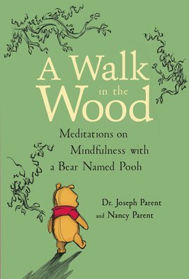 Joseph Parent - A Walk in the Wood: Meditations on Mindfulness with a Bear Named Pooh, Inbunden