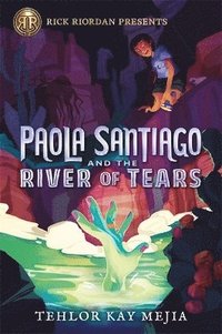 bokomslag Rick Riordan Presents Paola Santiago And The River Of Tears: A Paola Santiago Novel Book 1