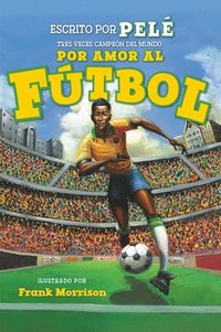 bokomslag Por Amor Al Futbol. La Historia De Pele (For The Love Of Soccer! The Story Of Pele)