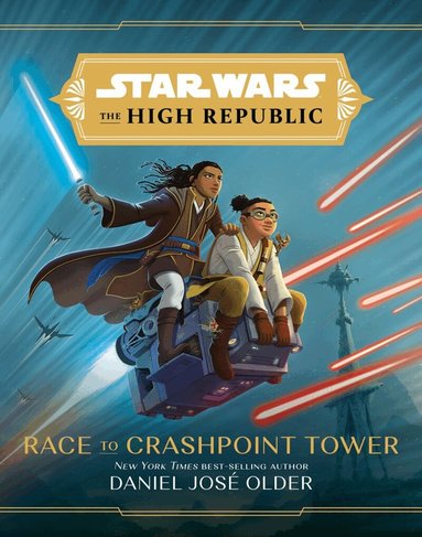 Daniel Jose Older - Star Wars The High Republic: Race To Crashpoint Tower, Inbunden