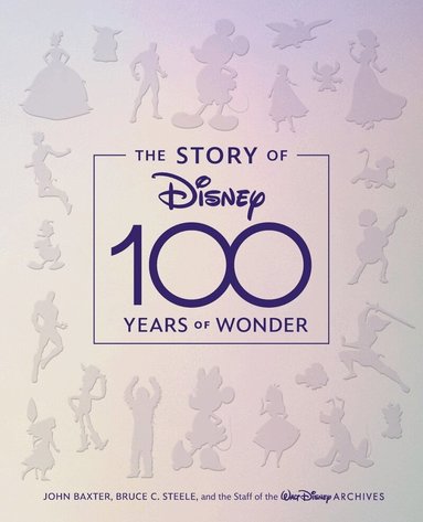 John Baxter, Bruce C. Steele, Walt Disney Archives - Story of Disney: 100 Years of Wonder, Inbunden