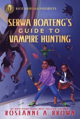 Rick Riordan Presents: Serwa Boateng's Guide to Vampire Hunting 1