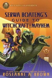 bokomslag Rick Riordan Presents: Serwa Boateng's Guide to Witchcraft and Mayhem