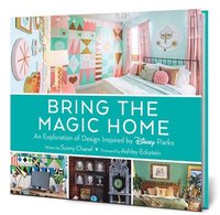 bokomslag Bring the Magic Home: An Exploration of Design Inspired by Disney Parks