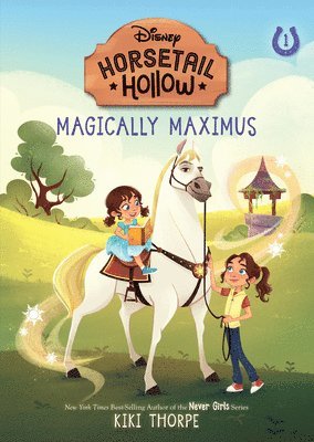 Kiki Thorpe - Magically Maximus: Princess Rapunzels Horse (Disneys Horsetail Hollow, Book 1), Inbunden