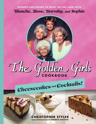 bokomslag The Golden Girls: Cheesecakes and Cocktails!