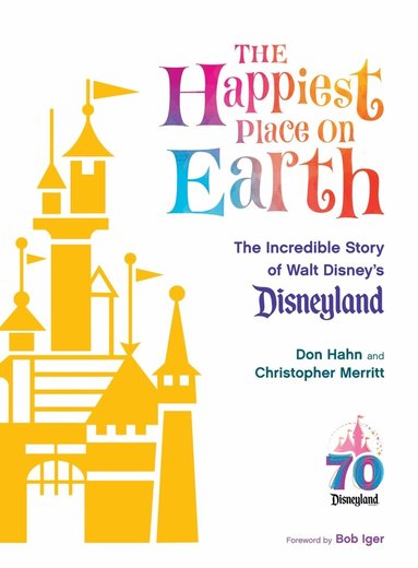 Don Hahn, Christopher Merritt, Bob Iger - Happiest Place on Earth, Inbunden