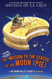 bokomslag The Super-Secret Mission to the Center of the Moon (Pie): An Octagon Valley Adventure