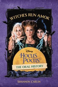 bokomslag Witches Run Amok: The Oral History of Disney's Hocus Pocus