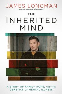 bokomslag The Inherited Mind: A Story of Family, Hope, and the Genetics of Mental Illness