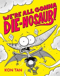 bokomslag We're All Gonna Die-nosaur!