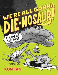 bokomslag We're All Gonna Die-Nosaur!: Escape of the Apes