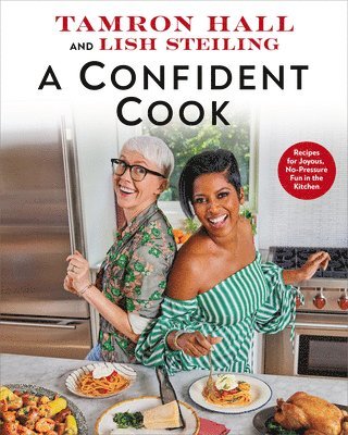 A Confident Cook: Recipes for Joyous, No-Pressure Fun in the Kitchen 1