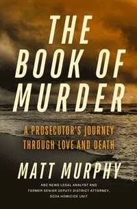 bokomslag The Book of Murder: A Prosecutor's Journey Through Love and Death