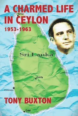 Tony Buxton - Charmed Life in Ceylon 1953-1963, Häftad