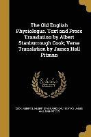 bokomslag The Old English Physiologus. Text and Prose Translation by Albert Stanburrough Cook; Verse Translation by James Hall Pitman