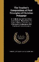 bokomslag The Teacher's Compendium of First Principles of Christian Pedagogy